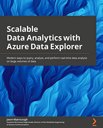 Stock image for Scalable Data Analytics with Azure Data Explorer: Modern ways to query, analyze, and perform real-time data analysis on large volumes of data for sale by GreatBookPrices