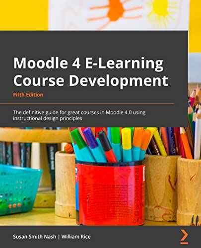 Beispielbild fr Moodle 4 E-Learning Course Development - Fifth Edition: The definitive guide to creating great courses in Moodle 4.0 using instructional design princi zum Verkauf von Chiron Media