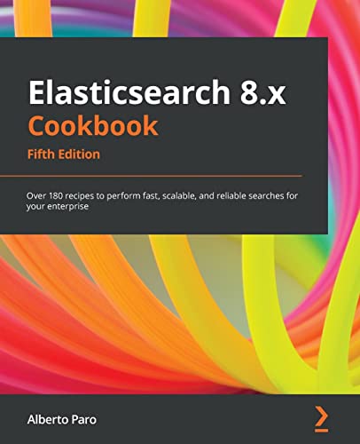 Imagen de archivo de Elasticsearch 8.x Cookbook - Fifth Edition: Over 180 recipes to perform fast, scalable, and reliable searches for your enterprise a la venta por Chiron Media