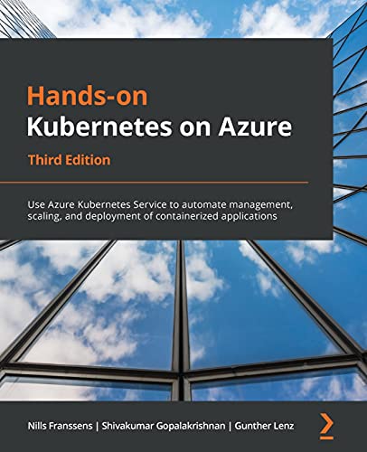 Imagen de archivo de Hands-on Kubernetes on Azure: Use Azure Kubernetes Service to automate management, scaling, and deployment of containerized applications, 3rd Edition a la venta por BooksRun