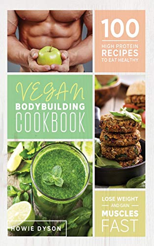 Beispielbild fr Vegan Bodybuilding Cookbook: 100 High Protein Recipes to Eat Healthy Lose Weight and Gain Muscles Fast zum Verkauf von Buchpark