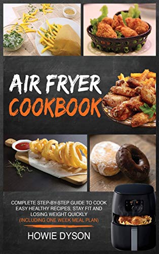 Beispielbild fr Air Fryer Cookbook: Complete Step-by-Step Guide to Cook Easy Healthy Recipes, Stay Fit and Losing Weight Quickly (Including One Week Meal zum Verkauf von Buchpark