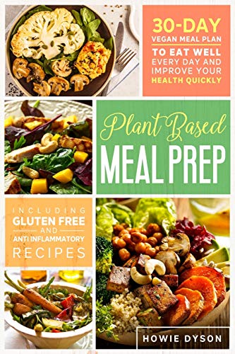 9781801090803: Plant Based Meal Prep: 30-Day Vegan Meal Plan to Eat Well Every Day and Improve Your Health Quickly (Including Gluten Free and Anti Inflammatory Recipes)