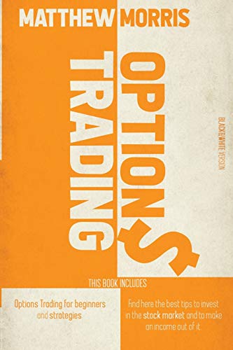 Imagen de archivo de OPTIONS TRADING: THIS BOOK INCLUDES: Options trading for beginners and strategies. Find here the best tips to invest in the stock market and to make an income out of it (3) a la venta por Revaluation Books