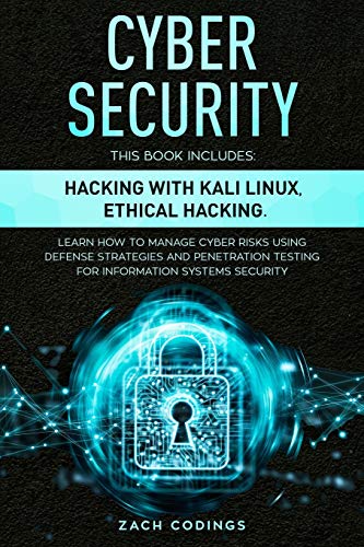 9781801091466: Cyber Security: This Book Includes: Hacking with Kali Linux, Ethical Hacking. Learn How to Manage Cyber Risks Using Defense Strategies and Penetration Testing for Information Systems Security.
