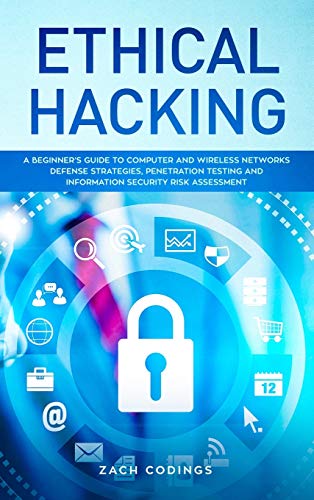 9781801091572: Ethical Hacking: A Beginner's Guide to Computer and Wireless Networks Defense Strategies, Penetration Testing and Information Security Risk Assessment