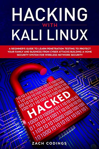 9781801091589: Hacking with Kali Linux: A Beginner's Guide to Learn Penetration Testing to Protect Your Family and Business from Cyber Attacks Building a Home Security System for Wireless Network Security.