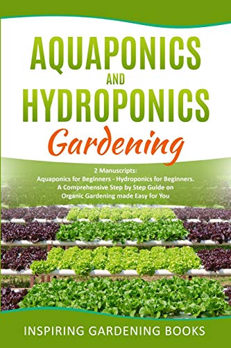 Stock image for AQUAPONICS AND HYDROPONICS GARDENING: A Comprehensive Step by Step Guide on Organic Gardening made Easy for You for sale by Revaluation Books