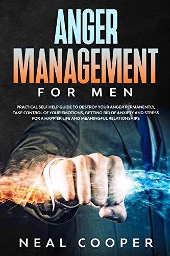 Beispielbild fr ANGER MANAGEMENT FOR MEN : Practical Self Help Guide to Destroy Your Anger Permanently, Take Control of Your Emotions, Getting Rid of Anxiety and Stress for a Happier Life and Meaningful Relationships zum Verkauf von Buchpark