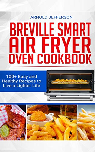 Stock image for Breville Smart Air Fryer Oven Cookbook: 100+ Easy and Healthy Recipes to Live a Lighter Life. for sale by Bookmonger.Ltd