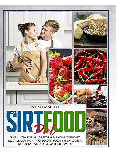 Stock image for The Sirtfood Diet: The Ultimate Guide for a Healthy Weight Loss. Learn How to Boost Your Metabolism, Burn Fat and Lose Weight Easily for sale by PlumCircle