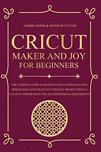 Beispielbild fr Cricut Maker And Joy For Beginners : The Ultimate Guide To Master Your Cutting Machine, Cricut Design Space and Craft Out Creative Project Ideas. A Coach Playbook With Tips, Illustration & Screenshots zum Verkauf von Buchpark