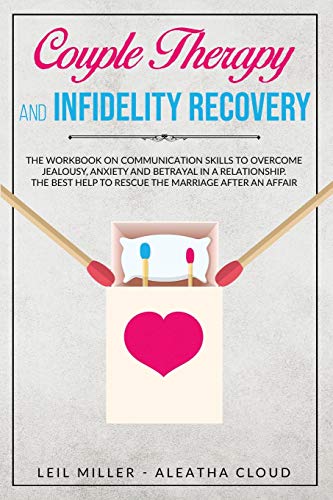 Beispielbild fr Couple Therapy And Infidelity Recovery : The Workbook On Communication Skills To Overcome Jealousy, Anxiety And Betrayal In a Relationship. The Best Help To Rescue The Marriage After An Affair zum Verkauf von Buchpark