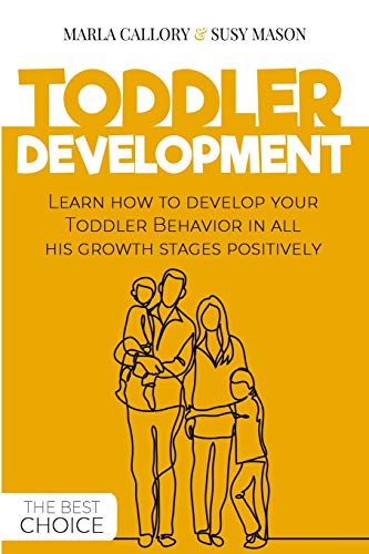 Beispielbild fr TODDLER DEVELOPMENT : Learn how to develop your Toddler Behavior in all his growth stages positively. zum Verkauf von Buchpark