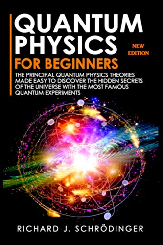 Stock image for Quantum Physics for Beginners: The Principal Quantum Physics Theories made Easy to Discover the Hidden Secrets of the Universe with the Most Famous Quantum Experiments for sale by Books Unplugged