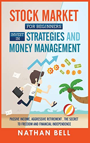 9781801095075: Stock Market for Beginners Invest in Strategies and Money Management: Passive Income, Aggressive Retirement , the Secret to Freedom and Financial Independence