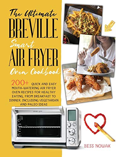 Stock image for The Ultimate Breville Smart Air Fryer Oven Cookbook: 200+ quick and easy mouth-watering air fryer oven recipes for healthy eating, from breakfast to dinner. Including vegetarian and paleo ideas for sale by Book Deals