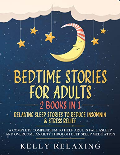Imagen de archivo de Bedtime Stories for Adults: 2 BOOKS IN 1: RELAXING SLEEP STORIES TO REDUCE INSOMNIA & STRESS RELIEF. A Complete Compendium to Help Adults Fall Asleep . Meditation. (Bedtime Lullabies for Adults) a la venta por Hippo Books