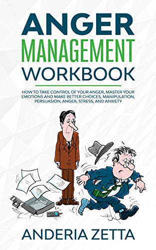 Stock image for Anger Management Workbook: How to take control of your anger, master your emotions and make better choices, Manipulation, Persuasion, Anger, Stress, and Anxiety for sale by GF Books, Inc.