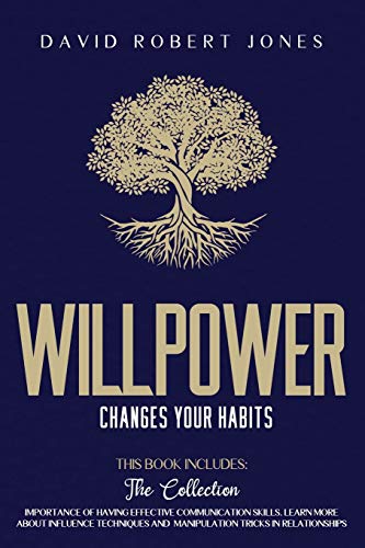 Imagen de archivo de Willpower Changes Your Habits: 2 Books in One: The Importance of Having Effective Communication Skills. Learn More about Influence Techniques and Manipulation Tricks in Relationships. a la venta por PlumCircle