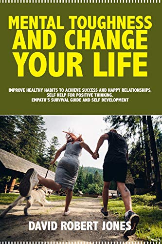 9781801098717: Mental Toughness and Change Your Life: Improve Healthy Habits to Achieve Success and Happy Relationships. Self Help for Positive Thinking. Empath's Survival Guide and Self Development