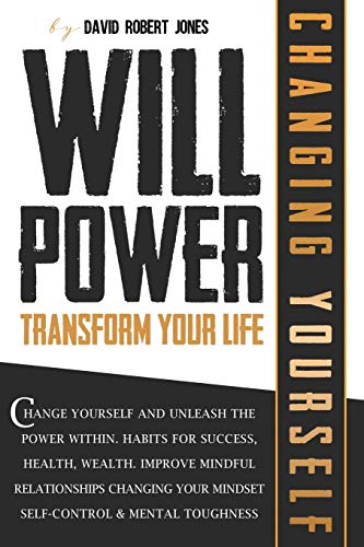 Beispielbild fr Willpower Transform Your Life: Change Yourself and Unleash the Power Within. Habits for Success, Health, Wealth. Improve Mindful Relationships Changing Your Mindset. Self-Control & Mental Toughness zum Verkauf von PlumCircle