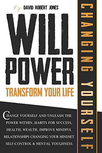 Imagen de archivo de Willpower Transform Your Life: Change Yourself and Unleash the Power Within. Habits for Success, Health, Wealth. Improve Mindful Relationships Changing Your Mindset. Self-Control & Mental Toughness a la venta por PlumCircle