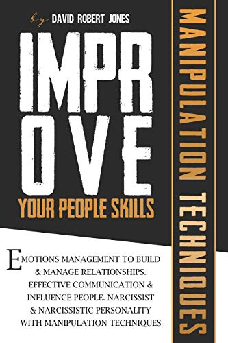 Imagen de archivo de Improve Your People Skills: Emotions Management to Build and Manage Relationships. Effective Communication and Influence People. Narcissist and Narcissistic Personality with Manipulation Techniques. a la venta por Big River Books