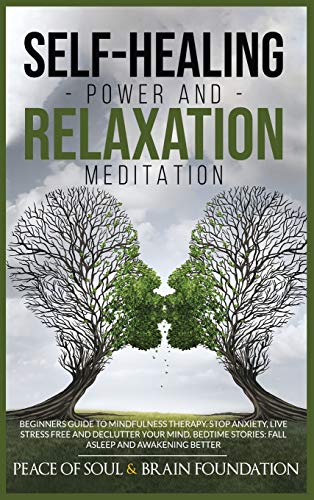 Stock image for Self-Healing Power and Relaxation Meditation: A Complete Guide with Mindfulness Techniques for Healing Your Body and Mind. Overcome Anxiety, Stress, and Panic and Develop a Better Mindset for sale by Bookmonger.Ltd