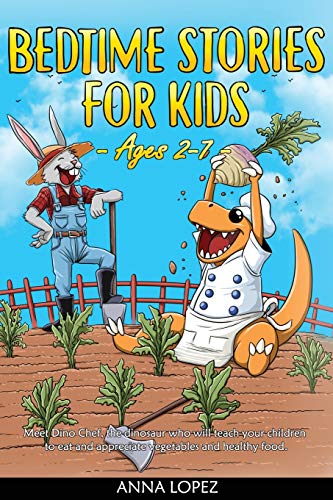 Stock image for Bedtime Stories for Kids: Meet Dino Chef, the Dinosaur who Will Teach Your Children to Eat and Appreciate Vegetables and Healthy Food - Ages 2-7 - for sale by ZBK Books
