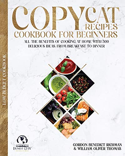 Imagen de archivo de Copycat Recipes Cookbook for beginners: All the Benefits of Cooking at Home with 500 delicious Ideas, From Breakfast to Dinner a la venta por PlumCircle