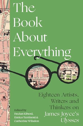 Stock image for The Book About Everything: Eighteen Artists, Writers and Thinkers on James Joyce's Ulysses for sale by WorldofBooks