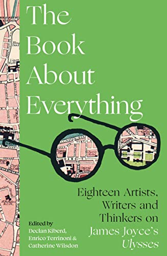 Imagen de archivo de The Book About Everything: Eighteen Artists, Writers and Thinkers on James Joyce's Ulysses a la venta por WorldofBooks