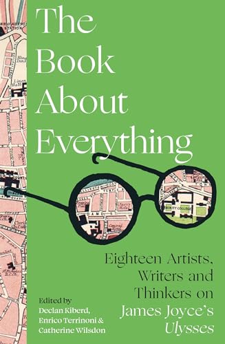 Stock image for The Book About Everything: Eighteen Artists, Writers and Thinkers on James Joyce's Ulysses for sale by WorldofBooks