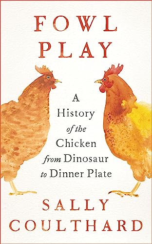 Beispielbild fr Fowl Play: A History of the Chicken from Dinosaur to Dinner Plate zum Verkauf von WorldofBooks