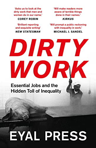 Stock image for Dirty Work: Essential Jobs and the Hidden Toll of Inequality for sale by WorldofBooks