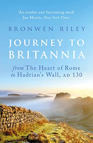 Stock image for Journey to Britannia: From the Heart of Rome to Hadrians Wall, AD 130 for sale by Greener Books