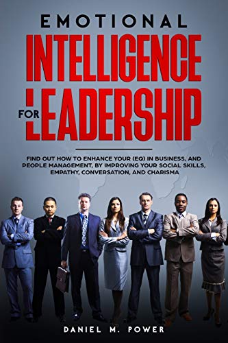 Imagen de archivo de Emotional Intelligence for Leadership: Find out how to Enhance your (EQ) in Business, and People Management, by Improving your Social Skills, Empathy, Conversation, and Charisma a la venta por HPB-Red