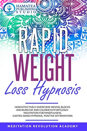 Beispielbild fr Rapid Weight Loss Hypnosis: How Effectively Overcome Mental Blocks and Burn Fat and Calories Effortlessly: Meditation for Mindfulness, Gastric Band Hypnosis, Positive Affirmations zum Verkauf von PlumCircle