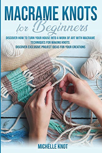 Beispielbild fr Macram Knots Book For Beginners: Discover How to Turn your House into a Work of Art with Macram Technicques for Making Knots. Discover Exclusive Project Ideas for your Creations zum Verkauf von Books From California