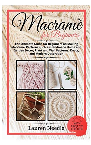 Stock image for Macram for Beginners: Ultimate Guide For Beginners On Making Macram Patterns Such As Handmade Home and Garden D cor, Plant and Wall Patterns, Knots, and Modern Decoration for sale by PlumCircle