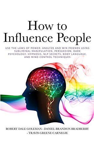 Imagen de archivo de How to Influence People : Use the Laws of Power: Analyze and Win Friends Using Subliminal Manipulation, Persuasion, Dark Psychology, Hypnosis, NLP secrets, Body Language, and Mind Control techniques a la venta por Buchpark