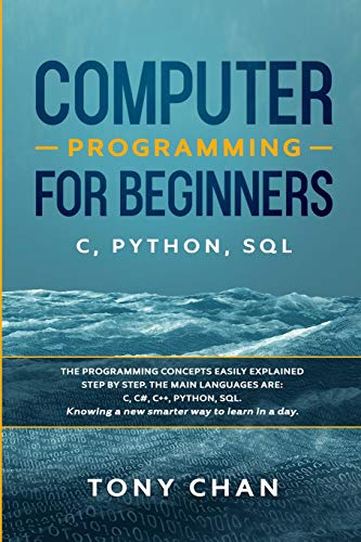 Stock image for Computer programming for beginners: The programming concepts easily explained step by step. The main languages are C, C#, C++, Python, SQL. Knowing a new smarter way to learn in a day for sale by Revaluation Books