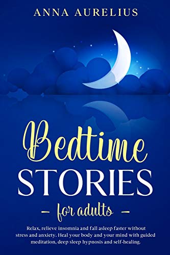 Beispielbild fr BEDTIME STORIES FOR ADULTS: Relax, relieve insomnia and fall asleep faster without stress and anxiety. Heal your body and your mind with Guided Meditation, Deep Sleep Hypnosis and Self-Healing zum Verkauf von Revaluation Books