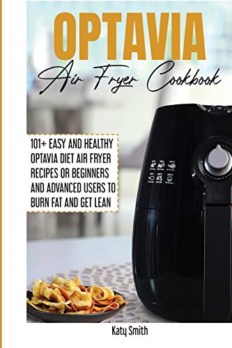 Stock image for OPTAVIA AIR FRYER COOKBOOK: 101+ Easy and Healthy Optavia Diet Air Fryer Recipes or Beginners and Advanced Users to Burn Fat and Get Lean for sale by Revaluation Books