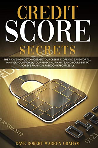 Stock image for CREDIT SCORE SECRETS: THE BLUEPRINT FOR BOOSTING YOUR CREDIT SCORE. DISCOVER THE SECRETS TO MANAGE YOUR DEBT AND IMPROVE YOUR PERSONAL FINANCE WITHOUT TURNING TO CONSULTANTS OR ATTORNEYS for sale by Revaluation Books