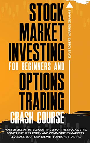 Stock image for Stock Market Investing for Beginners and Options Trading Crash Course: Master Like an Intelligent Investor the Stocks, ETFs, Bonds, Futures, Forex and . Leverage Your Capital with Options Trading for sale by Books From California