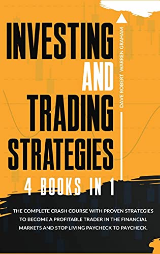 Imagen de archivo de Investing and Trading Strategies: 4 books in 1: The Complete Crash Course with Proven Strategies to Become a Profitable Trader in the Financial Markets and Stop Living Paycheck to Paycheck. a la venta por Big River Books