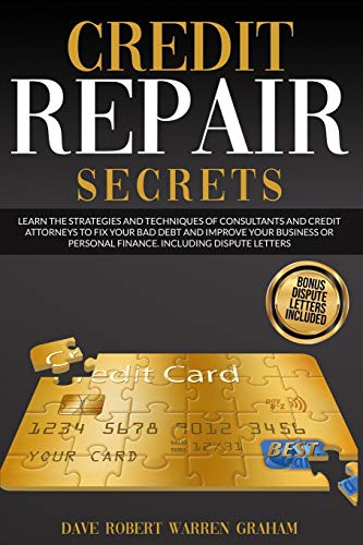 Stock image for CREDIT REPAIR SECRETS: LEARN THE STRATEGIES AND TECHNIQUES OF CONSULTANTS AND CREDIT ATTONEYS TO FIX YOUR BAD DEBT AND IMPROVE YOUR BUSINESS OR PERSONAL FINANCE. INCLUDING DISPUTE LETTERS for sale by Revaluation Books