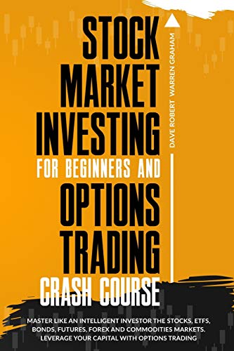 Stock image for Stock Market Investing for Beginners and Options Trading Crash Course: Master Like an Intelligent Investor the Stocks, ETFs, Bonds, Futures, Forex and . Leverage Your Capital with Options Trading for sale by Red's Corner LLC